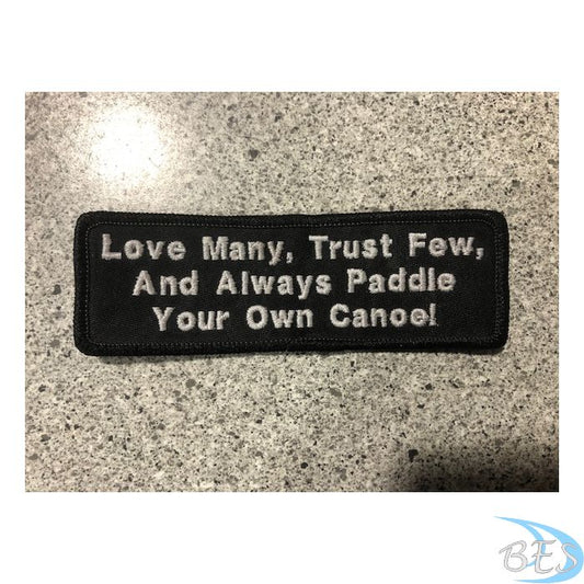 Love many, Trust few, and always paddle your own canoe! Patch